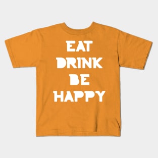 Eat, Drink Be Happy. Thanksgiving and Christmas text design. Eat, Drink and Be Happy. Kids T-Shirt